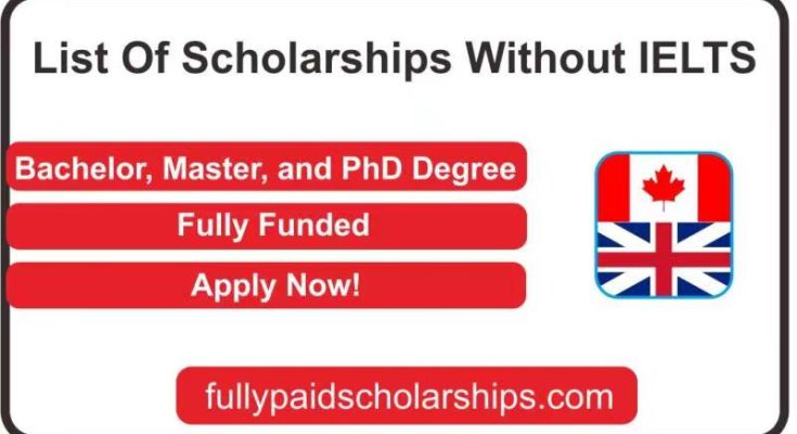 Bachelor, Master, and PhD Degrees Without IELTS Fully Funded