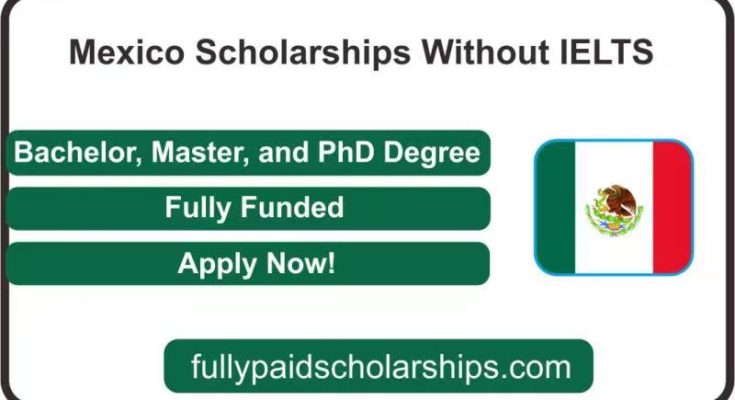 Mexico Scholarships Devoid of IELTS-Fully Funded