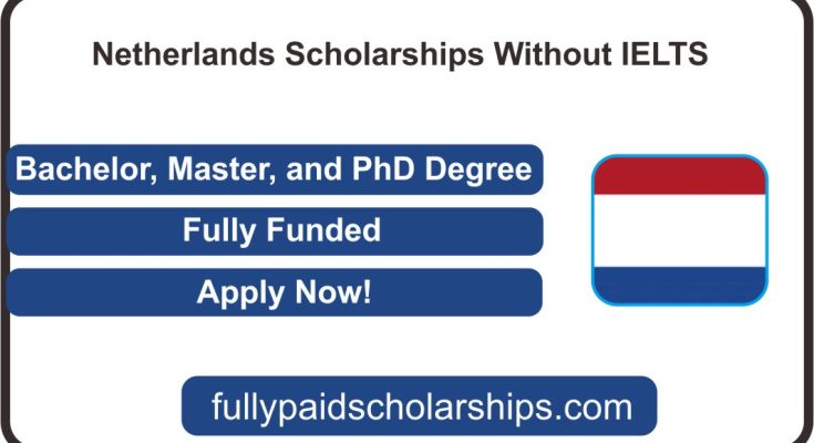 Netherlands Scholarships Without IELTS Fully Funded