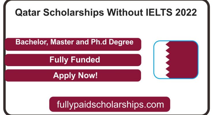 Fully Funded Qatar Scholarships Without IELTS 2022