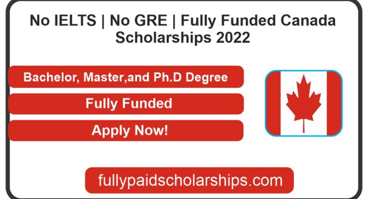 No IELTS | No GRE | Fully Funded Canada Scholarships 2022