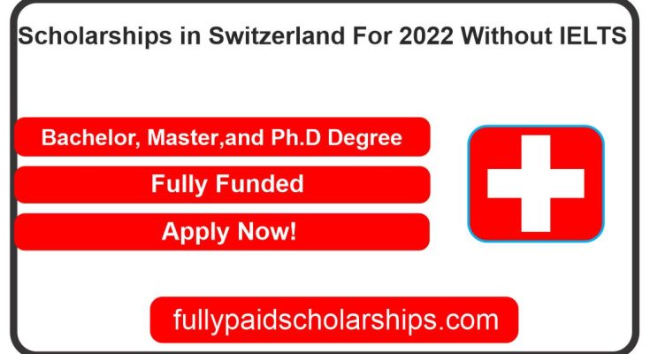 Scholarships in Switzerland For 2022 Without IELTS | Fully Funded