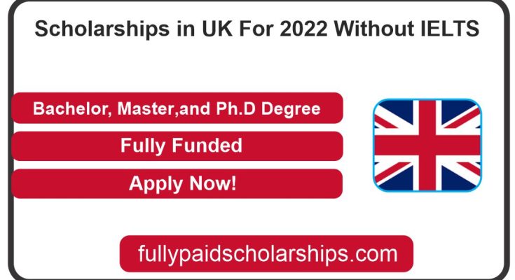 Scholarships in UK For 2022 Without IELTS | Fully Funded