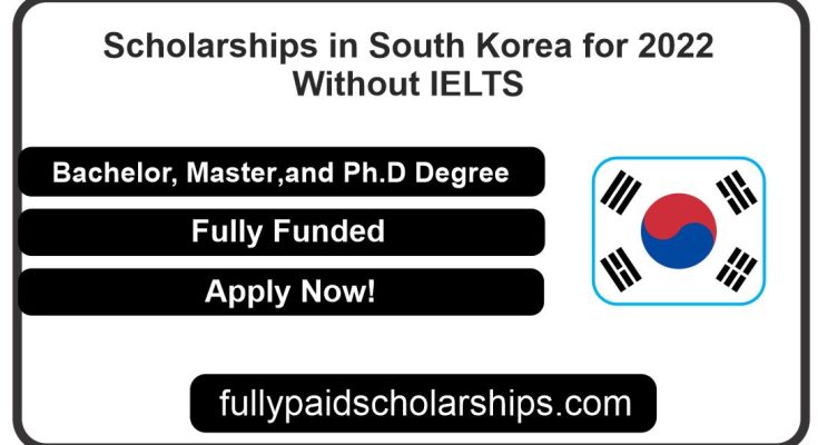 Scholarships in South Korea for 2022 Without IELTS | Fully Funded