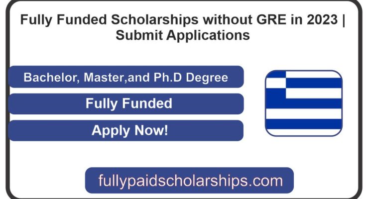 Fully Funded Scholarships without GRE in 2023 | Submit Applications