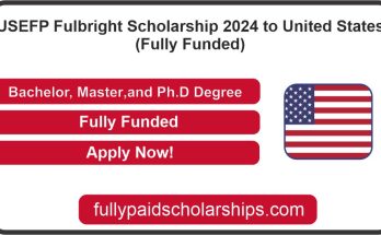 USEFP Fulbright Scholarship 2024 to United States (Fully Funded)