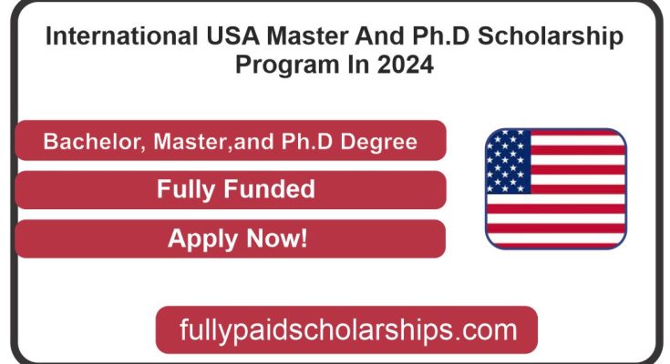 International USA Master And Ph.D Scholarship Program In 2024