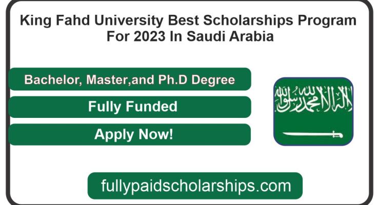 King Fahd University Best Scholarships Program For 2023 In Saudi Arabia