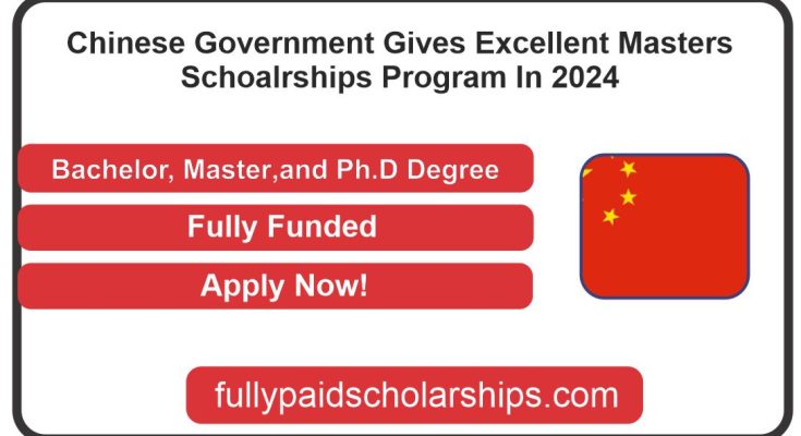Chinese Government Gives Excellent Masters Schoalrships Program In 2024