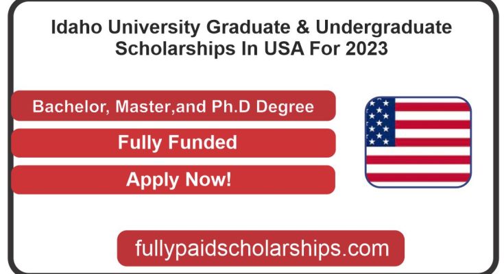 Idaho University Graduate & Undergraduate Scholarships In USA For 2023