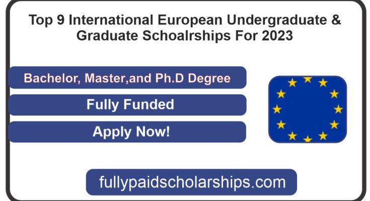 Top 9 International European Undergraduate & Graduate Schoalrships For 2023