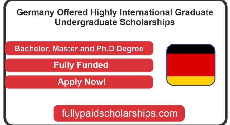 Germany Offered Highly International Graduate & Undergraduate Scholarships