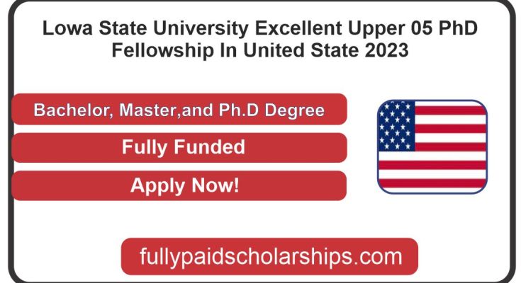 Iowa State University Excellent Upper 05 PhD Fellowship In United State 2023