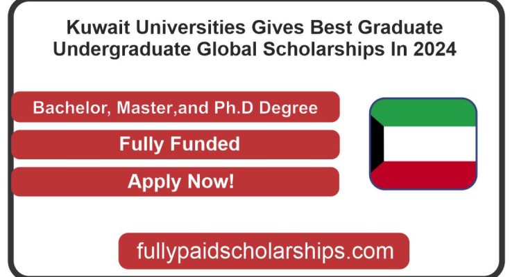 Kuwait Universities Gives Best Graduate & Undergraduate Global Scholarships In 2024