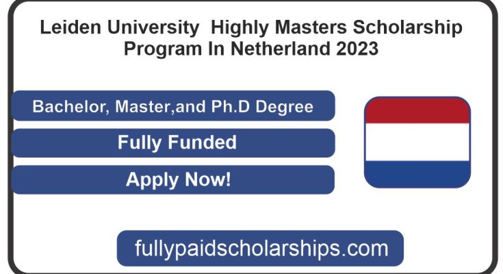 Leiden University Highly Masters Scholarship Program In Netherland 2023