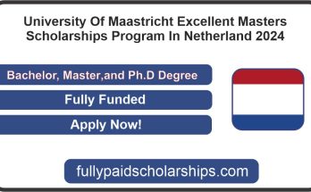 University Of Maastricht Excellent Masters Scholarships Program In Netherland 2024