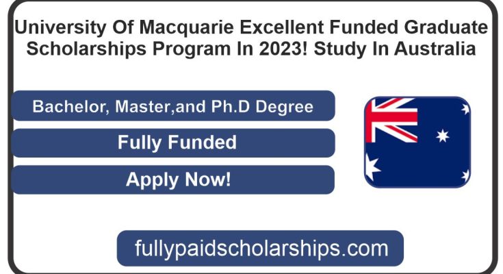 University Of Macquarie Excellent Funded Graduate Scholarships Program In 2023! Study In Australia