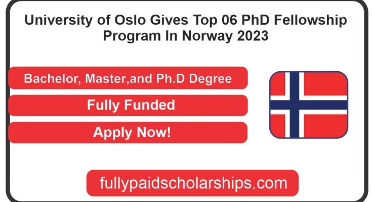 University of Oslo Gives Top 06 PhD Fellowship Program In Norway 2023