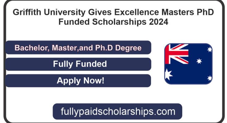 Griffith University Gives Excellence Masters & PhD Funded Scholarships In 2024