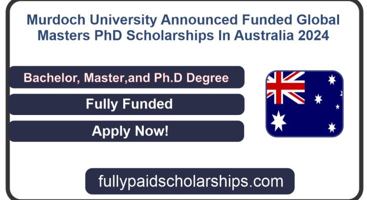 Murdoch University Announced Funded Global Masters & PhD Scholarships In Australia 2024