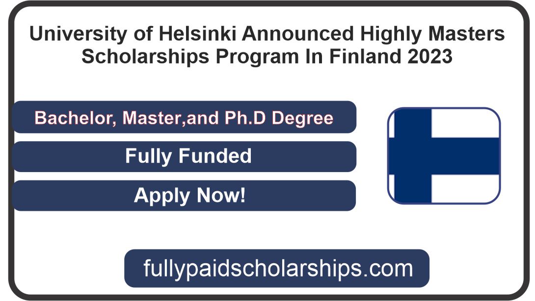 University Of Helsinki Announced Highly Masters Scholarships Program In Finland 2023 