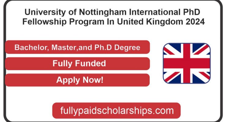 University of Nottingham International PhD Fellowship Program In United Kingdom 2024