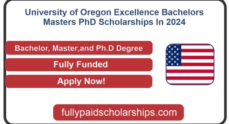 University of Oregon Excellence Bachelors Masters & PhD Scholarships In 2024