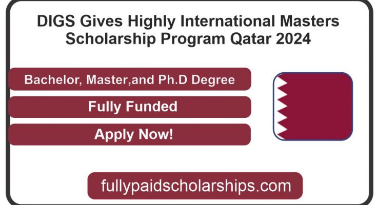 DIGS Gives Highly International Masters Scholarship Program In Qatar 2024
