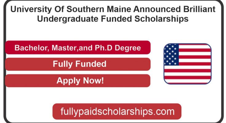 University Of Southern Maine Announced Brilliant Undergraduate Funded Scholarships In USA 2023