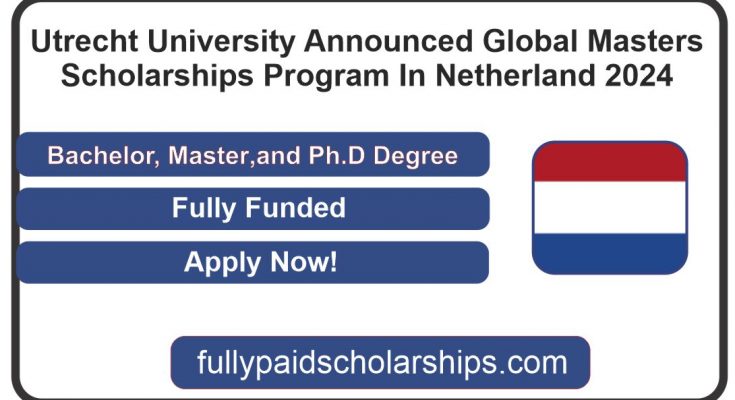 Utrecht University Announced Global Masters Scholarships Program In Netherland 2024
